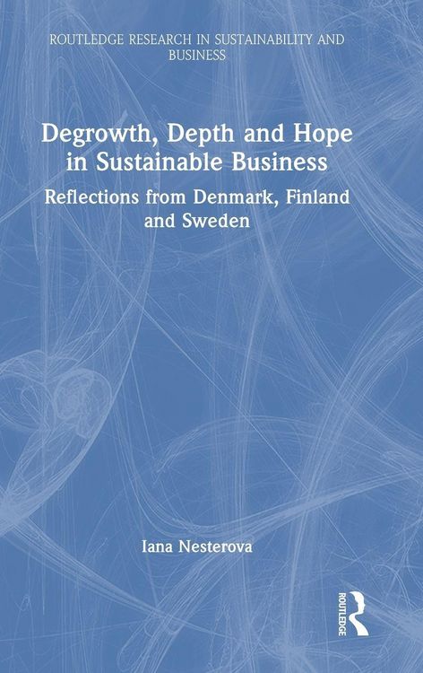 Produktbild: Degrowth, Depth and Hope in Sustainable Business
