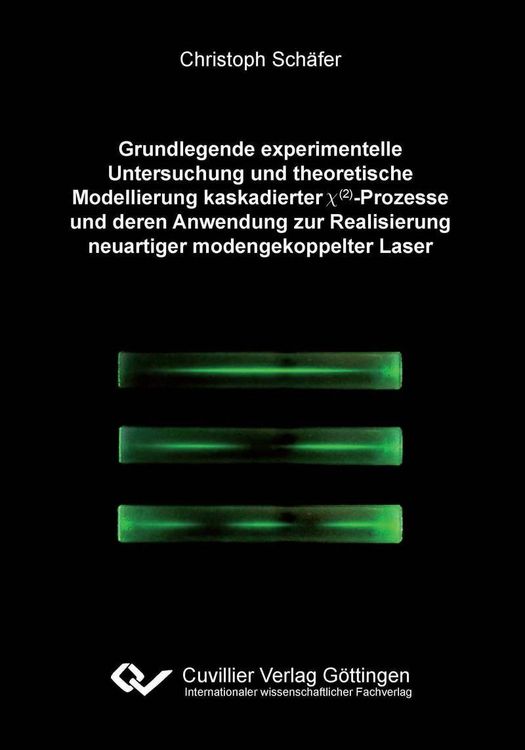Produktbild: Grundlegende experimentelle Untersuchung und theoretische Modellierung kaskadierter &chi;(&sup2;)-Prozesse und deren Anwendung zur Realisierung neuartiger mode