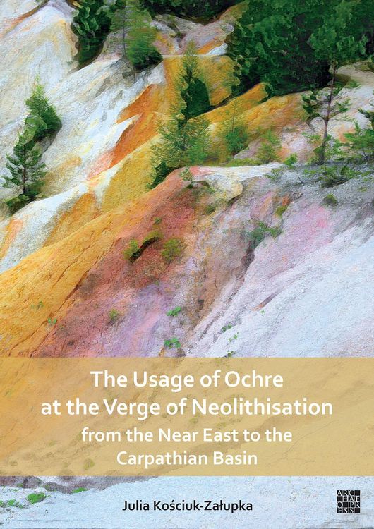 Produktbild: Usage of Ochre at the Verge of Neolithisation from the Near East to the Carpathian Basin