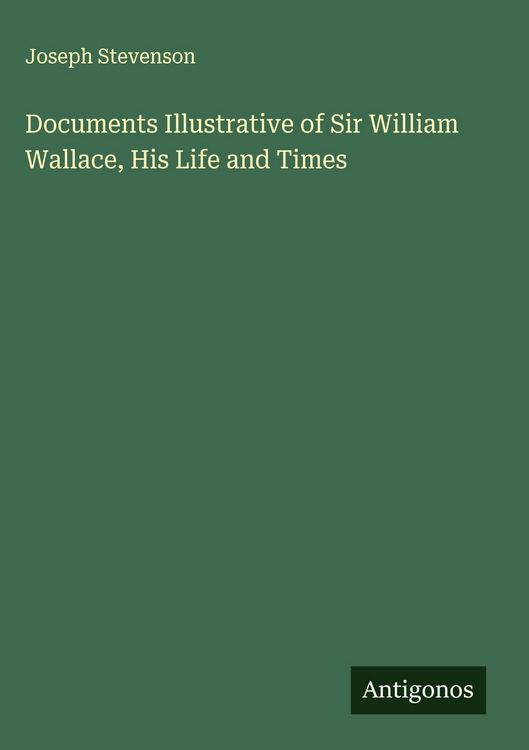 Produktbild: Documents Illustrative of Sir William Wallace, His Life and Times