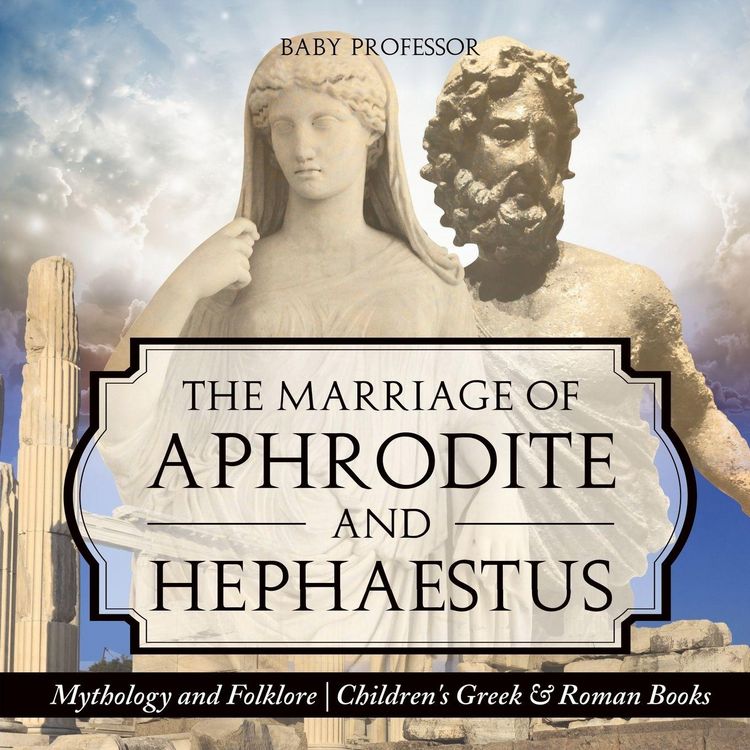 Produktbild: The Marriage of Aphrodite and Hephaestus - Mythology and Folklore | Children's Greek & Roman Books