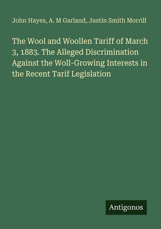Produktbild: The Wool and Woollen Tariff of March 3, 1883. The Alleged Discrimination Against the Woll-Growing Interests in the Recent Tarif Legislation