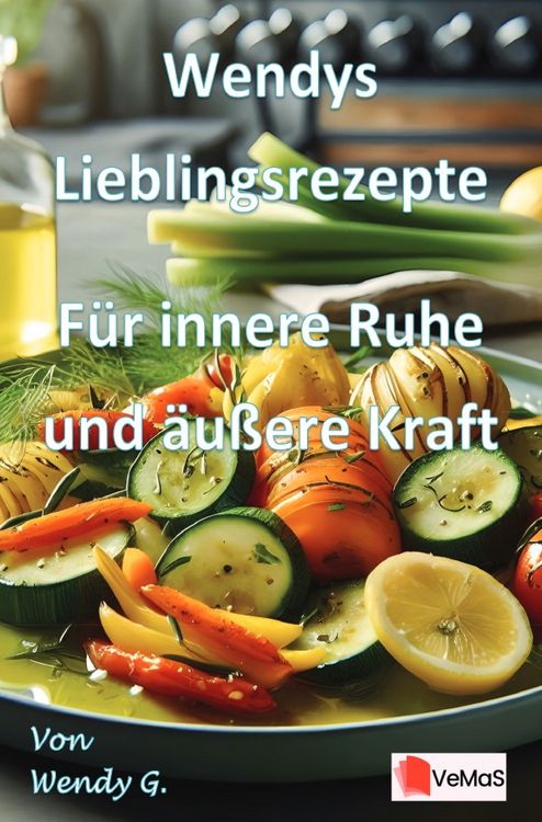 Produktbild: Wendys Lieblingsrezepte - F&uuml;r innere Ruhe und &auml;u&szlig;ere Kraft