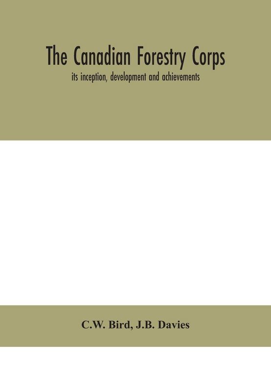 Produktbild: The Canadian Forestry Corps; Its Inception, Development And Achievements