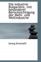Produktbild: Die Industrie Bulgariens, Mit Besonderer Ber Cksichtigung Der Mehl- Und Wollindustrie