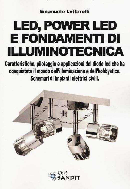 Produktbild: Led, power led e fondamenti di illuminotecnica. Caratteristiche, pilotaggio e applicazioni del diodo led che ha conquistato il mondo dell'illuminazion