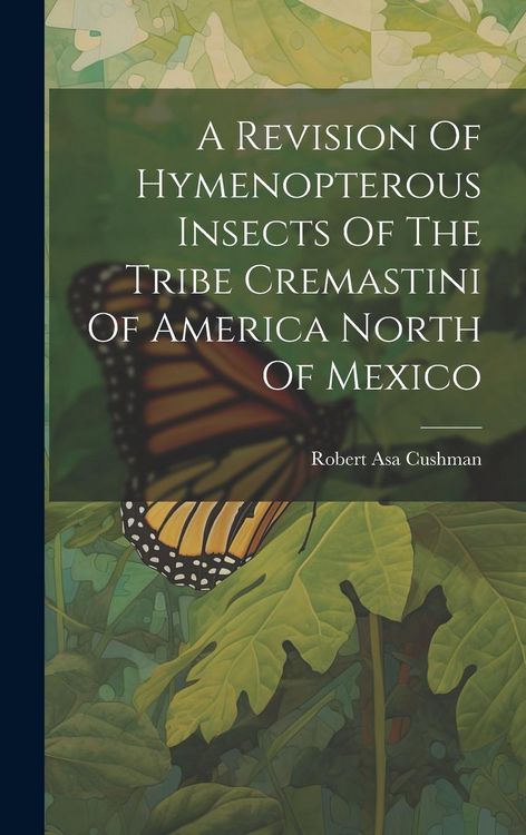Produktbild: A Revision Of Hymenopterous Insects Of The Tribe Cremastini Of America North Of Mexico