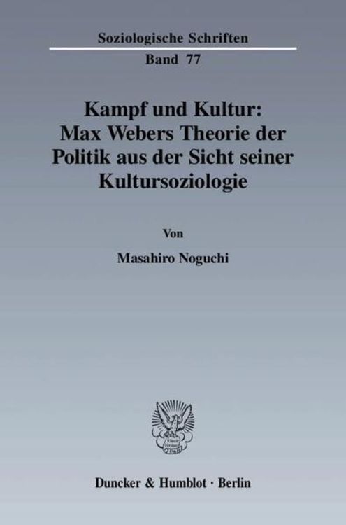 Produktbild: Kampf und Kultur: Max Webers Theorie der Politik aus der Sicht seiner Kultursoziologie.