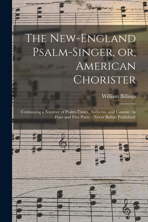 Produktbild: The New-England Psalm-singer, or, American Chorister: Containing a Number of Psalm-tunes, Anthems, and Canons: in Four and Five Parts: (never Before P