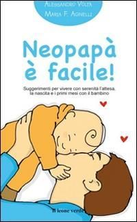 Produktbild: Neopap&agrave; &egrave; facile! Suggerimenti per vivere con serenit&agrave; l'attesa, la nascita e i primi mesi con il bambino