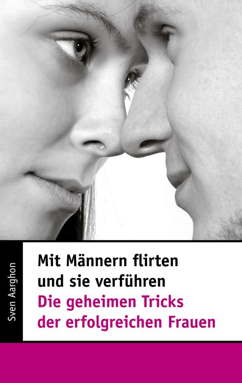Produktbild: Mit M&auml;nnern flirten und sie verf&uuml;hren - Die geheimen Tricks der erfolgreichen Frauen