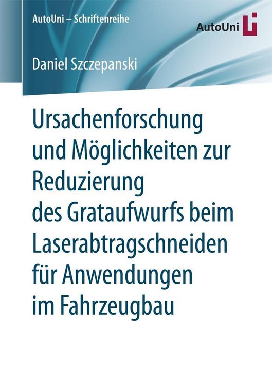 Produktbild: Ursachenforschung und M&ouml;glichkeiten zur Reduzierung des Grataufwurfs beim Laserabtragschneiden f&uuml;r Anwendungen im Fahrzeugbau