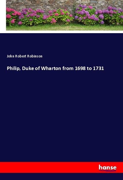Produktbild: Philip, Duke of Wharton from 1698 to 1731