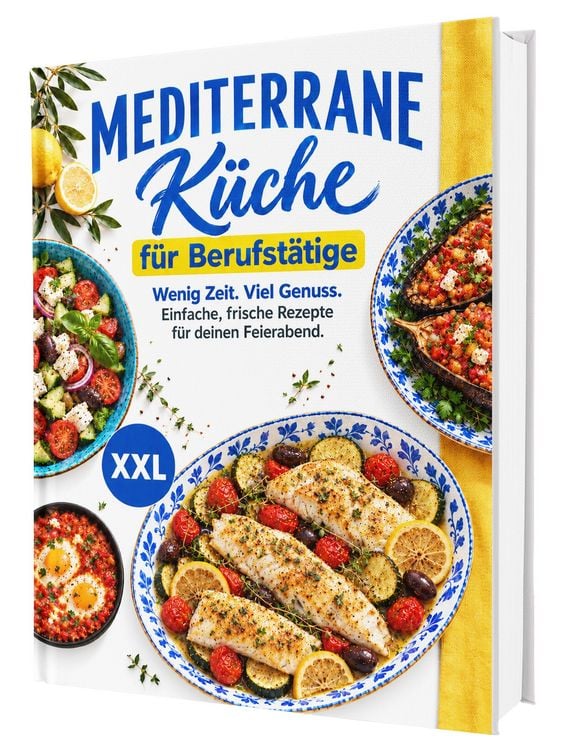 Produktbild: Mediterrane K&uuml;che f&uuml;r Berufst&auml;tige &ndash; Das Kochbuch zur Mittelmeerdi&auml;t: &Uuml;ber 100 leichte Rezepte f&uuml;r mehr Genuss und Lebensfreude | Ohne Kalorienz&auml;hlen, ohne Verzicht &ndash; mit N&auml;hrwertangaben