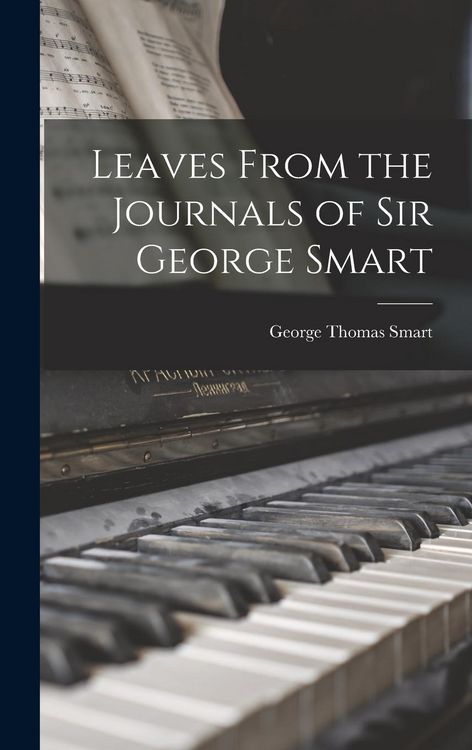 Produktbild: Leaves From the Journals of Sir George Smart