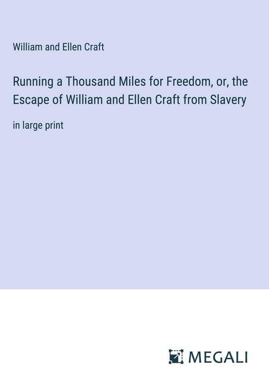 Produktbild: Running a Thousand Miles for Freedom, or, the Escape of William and Ellen Craft from Slavery