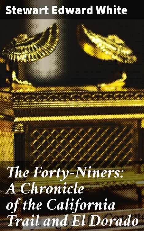 Produktbild: The Forty-Niners: A Chronicle of the California Trail and El Dorado