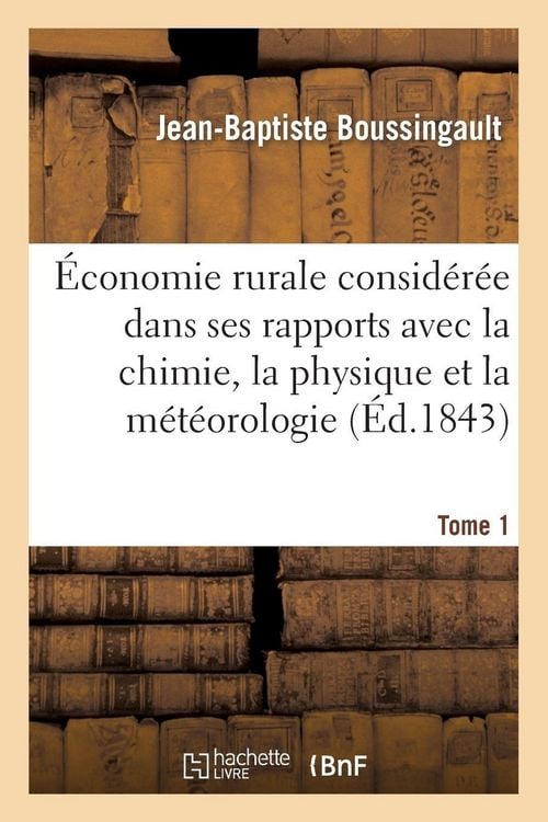 Produktbild: &Eacute;conomie Rurale Consid&eacute;r&eacute;e Dans Ses Rapports Avec La Chimie, La Physique Et La M&eacute;t&eacute;orologie. Tome 1