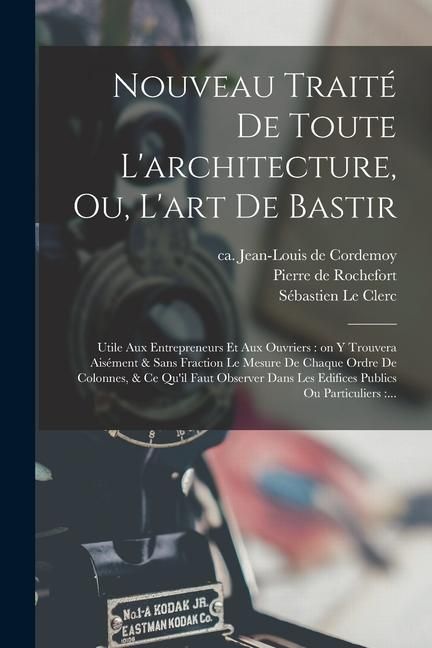 Produktbild: Nouveau trait&eacute; de toute l'architecture, ou, L'art de bastir: Utile aux entrepreneurs et aux ouvriers: on y trouvera ais&eacute;ment & sans fraction le mesure
