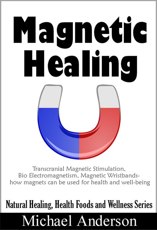 Produktbild: Magnetic Healing: Transcranial Magnetic Stimulation, Bio Electromagnetism, Magnetic Wristbands- How Magnets can be used for Health and Well-being (Nat