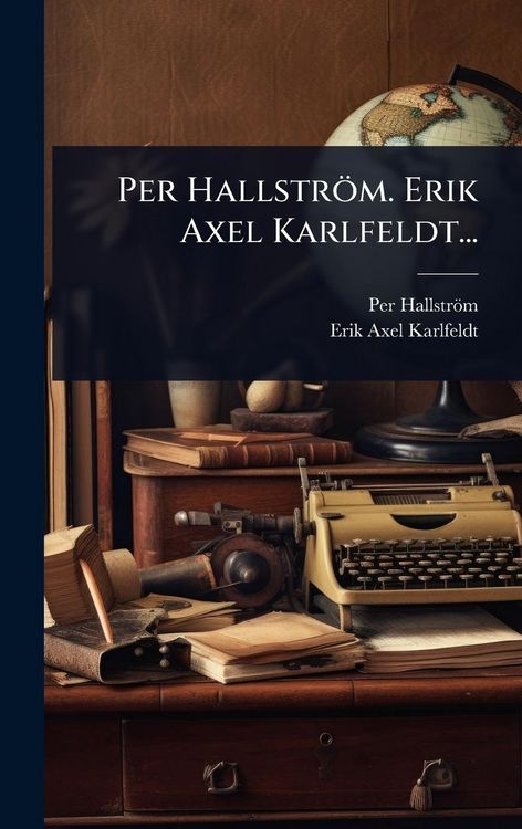 Produktbild: Per Hallstr&ouml;m. Erik Axel Karlfeldt...