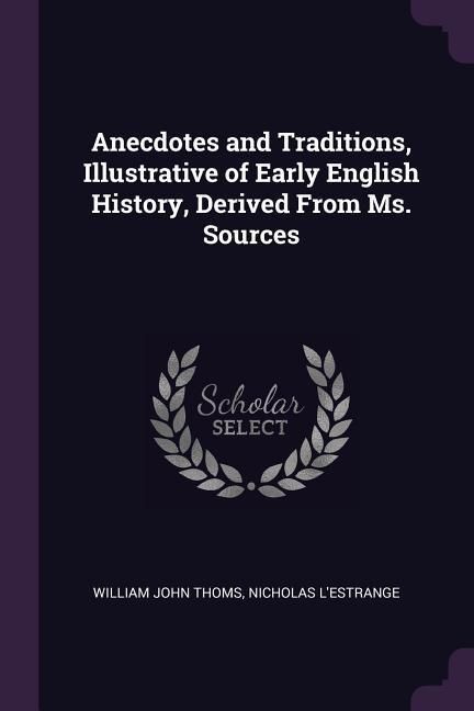 Produktbild: Anecdotes and Traditions, Illustrative of Early English History, Derived From Ms. Sources