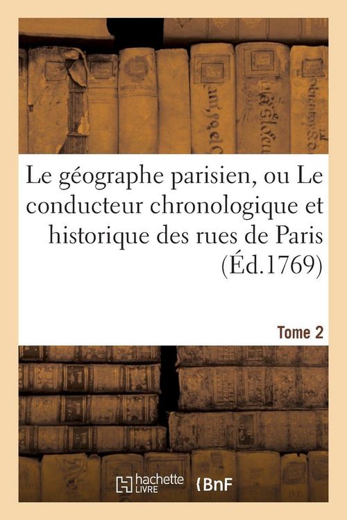 Produktbild: Le g&eacute;ographe parisien, ou Le conducteur chronologique et historique des rues de Paris Tome 2