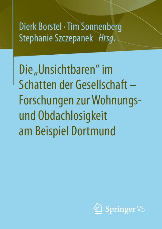 Produktbild: Die &bdquo;Unsichtbaren&ldquo; im Schatten der Gesellschaft - Forschungen zur Wohnungs- und Obdachlosigkeit am Beispiel Dortmund
