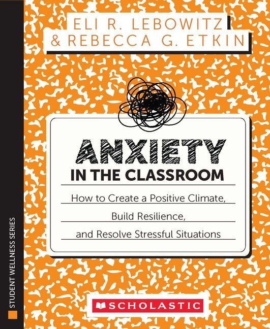 Produktbild: Anxiety in the Classroom: How to Create a Positive Climate, Build Students' Resilience, and Resolve Stressful Situations