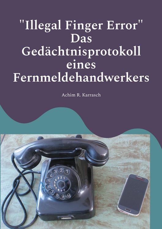 Produktbild: "Illegal Finger Error" Das Ged&auml;chtnisprotokoll eines Fernmeldehandwerkers
