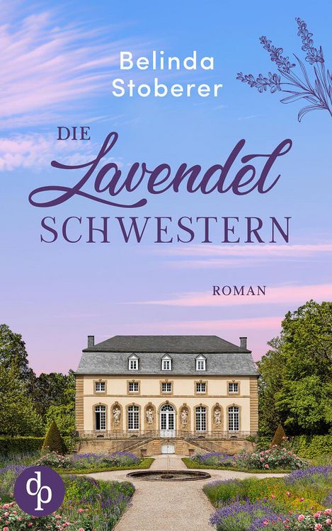 Produktbild: Die Lavendelschwestern | Ein bewegender Roman &uuml;ber Schuld, Vergebung und den Mut zum Neuanfang
