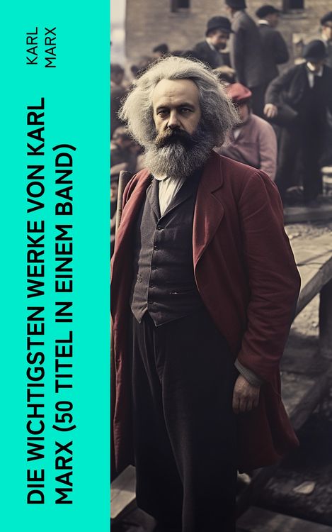 Produktbild: Die wichtigsten Werke von Karl Marx (50 Titel in einem Band)