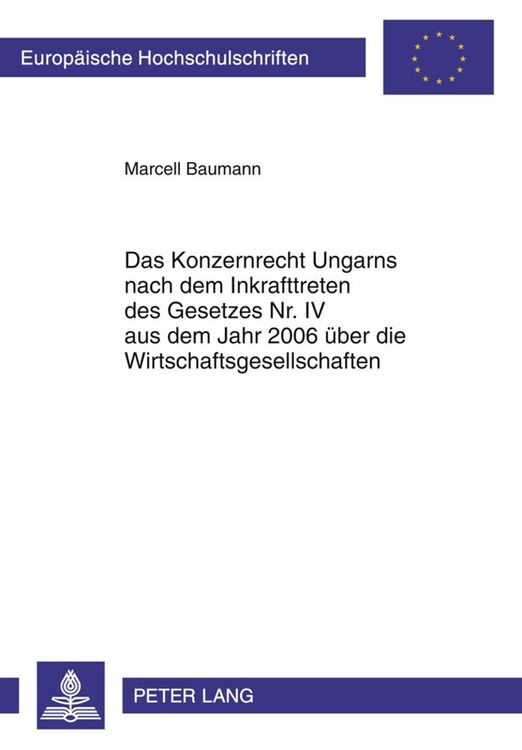 Produktbild: Das Konzernrecht Ungarns nach dem Inkrafttreten des Gesetzes Nr. IV aus dem Jahr 2006 &uuml;ber die Wirtschaftsgesellschaften
