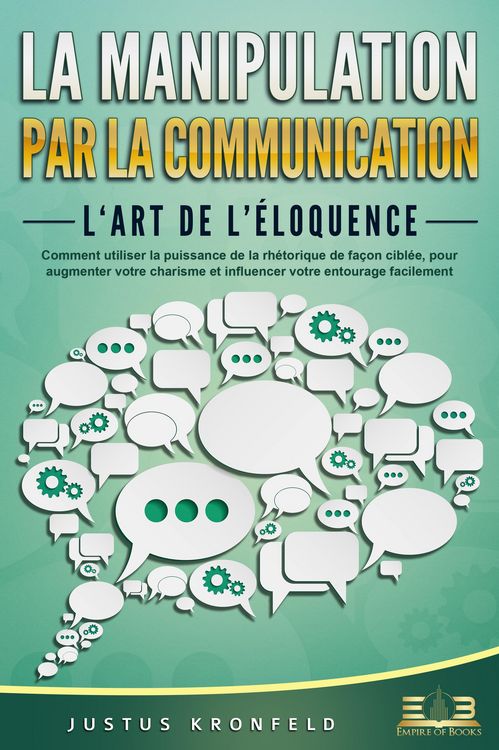 Produktbild: La manipulation par la communication - L'art de l'&eacute;loquence: Comment utiliser la puissance de la rh&eacute;torique de fa&ccedil;on cibl&eacute;e, pour augmenter votre char