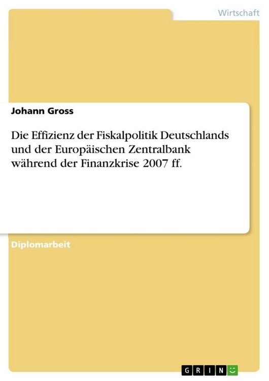 Produktbild: Die Effizienz der Fiskalpolitik Deutschlands und der Europ&auml;ischen Zentralbank w&auml;hrend der Finanzkrise 2007 ff.