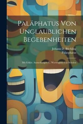 Produktbild: Pal&auml;phatus Von Unglaublichen Begebenheiten: Mit Erkl&auml;r. Anmerkungen U. Wortregister F&uuml;r Schulen