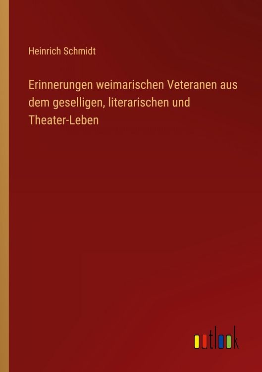 Produktbild: Erinnerungen weimarischen Veteranen aus dem geselligen, literarischen und Theater-Leben