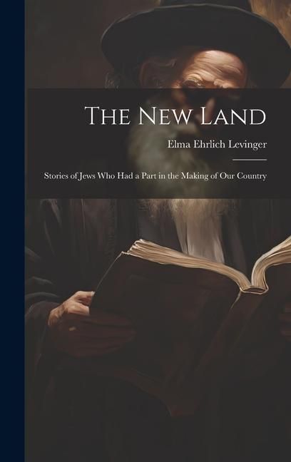 Produktbild: The New Land: Stories of Jews Who Had a Part in the Making of Our Country