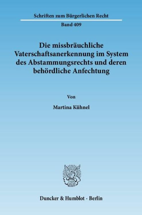 Produktbild: Die missbr&auml;uchliche Vaterschaftsanerkennung im System des Abstammungsrechts und deren beh&ouml;rdliche Anfechtung.