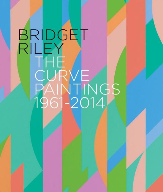 Produktbild: Bridget Riley: The Curve Paintings 1961-2014