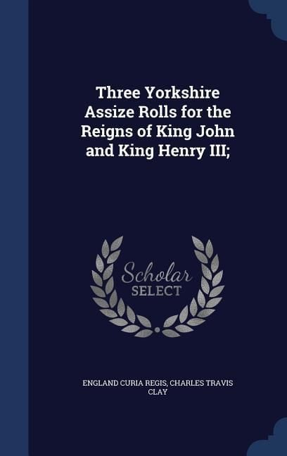 Produktbild: Three Yorkshire Assize Rolls for the Reigns of King John and King Henry III;
