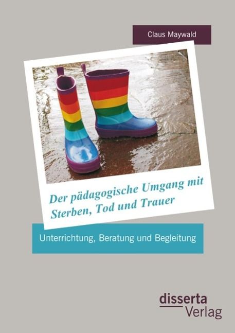 Produktbild: Der p&auml;dagogische Umgang mit Sterben, Tod und Trauer: Unterrichtung, Beratung und Begleitung