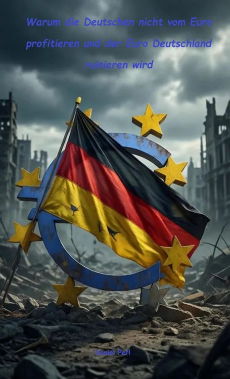 Produktbild: Warum die Deutschen nicht vom Euro profitieren und der Euro Deutschland ruinieren wird