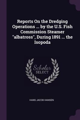 Produktbild: Reports On the Dredging Operations ... by the U.S. Fish Commission Steamer "albatross", During 1891 ... the Isopoda