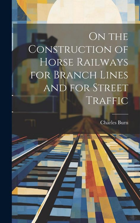 Produktbild: On the Construction of Horse Railways for Branch Lines and for Street Traffic