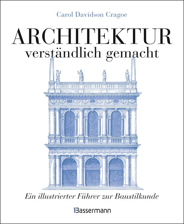 Produktbild: Architektur - verst&auml;ndlich gemacht. Die illustrierte und verst&auml;ndliche Baustilkunde zu Stil, Entwicklung und Geschichte der Baukunst vom antiken Griechenland bis heute. Mit Grund- und Aufrissen, Detail- und Gesamtansichten