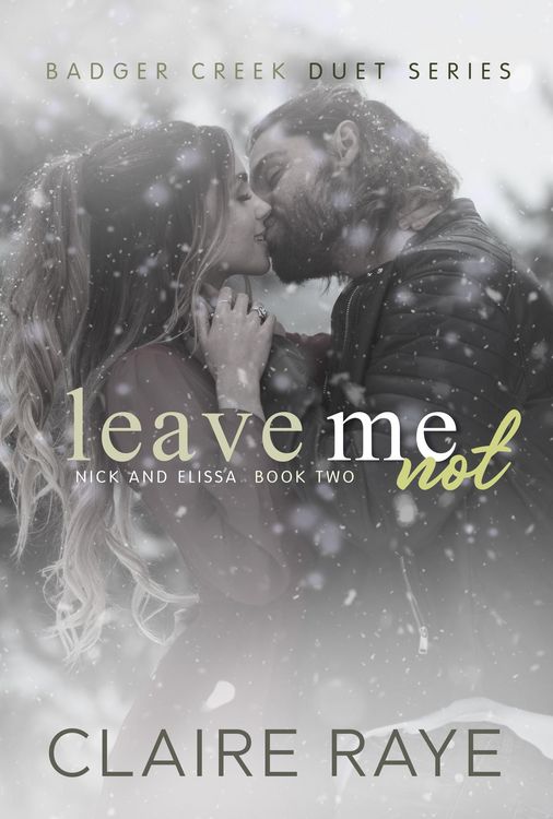 Produktbild: Leave Me Not: Nick & Elissa #2 (Badger Creek Duet Series, #8)