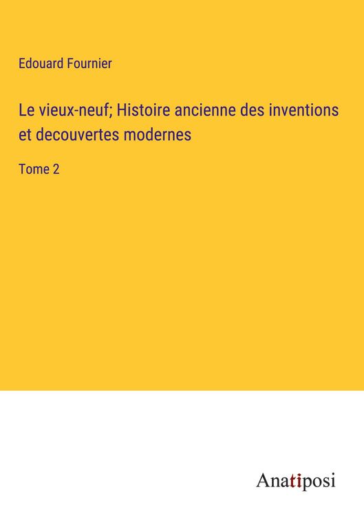 Produktbild: Le vieux-neuf; Histoire ancienne des inventions et decouvertes modernes