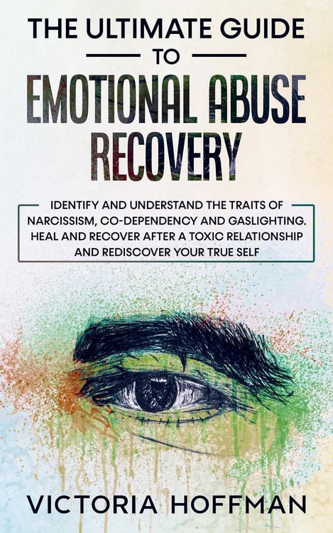 Produktbild: The Ultimate Guide to Emotional Abuse Recovery: Identify and understand the traits of narcissism, co-dependency and gaslighting. Heal and recover afte