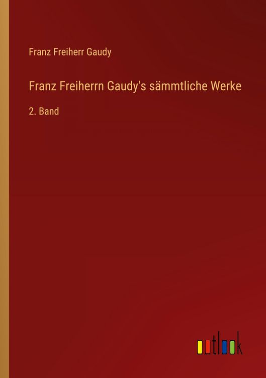 Produktbild: Franz Freiherrn Gaudy's s&auml;mmtliche Werke